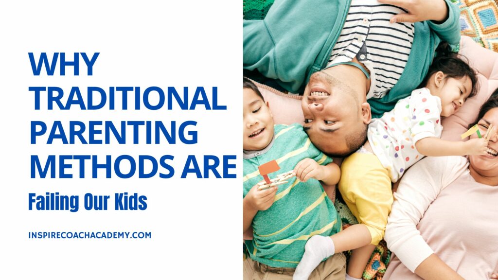 Traditional Parenting Methods, Outdated Parenting Techniques, Parenting Coaching, Failing KidsTraditional Parenting Methods, Outdated Parenting Techniques, Parenting Coaching, Failing Kids